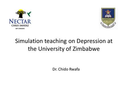 Simulation teaching on Depression at the University of Zimbabwe Dr. Chido Rwafa.