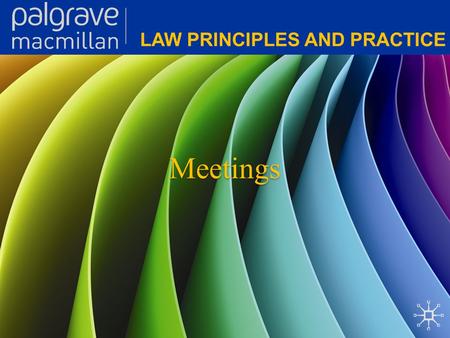 Meetings. Corporate Law: Law principles and practice General provisions for meetings Companies have a number of different meetings. Meetings have a number.