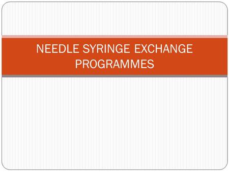 NEEDLE SYRINGE EXCHANGE PROGRAMMES. GOAL To ensure that every injecting act is covered with a safe needle/syringe.