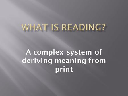 A complex system of deriving meaning from print