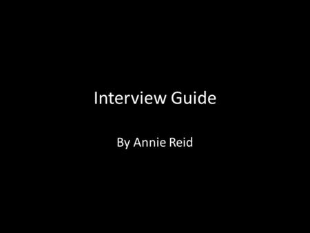 Interview Guide By Annie Reid. How to choose your sample Firstly, the interviewer must realise that in order to save time and conduct efficient interviews,