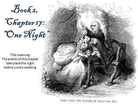 Book 2, Chapter 17: “One Night” Title meaning: The events of this chapter take place the night before Lucie’s wedding.