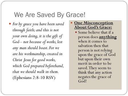 We Are Saved By Grace! For by grace you have been saved through faith; and this is not your own doing, it is the gift of God-- not because of works, lest.