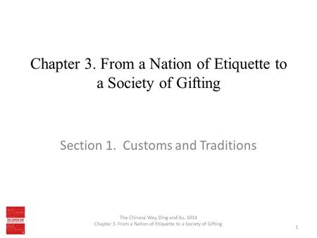 Chapter 3. From a Nation of Etiquette to a Society of Gifting Section 1. Customs and Traditions The Chinese Way, Ding and Xu, 2014 Chapter 3. From a Nation.