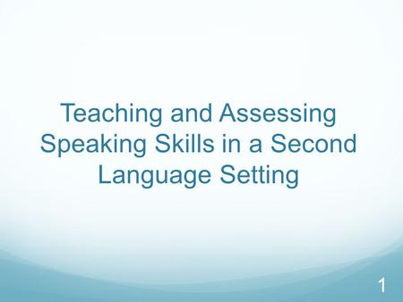 Teaching and Assessing Speaking Skills in a Second Language Setting