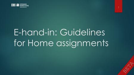 BETA E-hand-in: Guidelines for Home assignments 1.