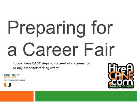 Preparing for a Career Fair Follow these EASY steps to succeed at a career fair or any other networking event!