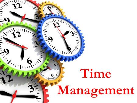 Time Management. Objectives Explain What is Time Management Explain the Benefits of Time Management Describe the Various Elements of Time Management Explain.