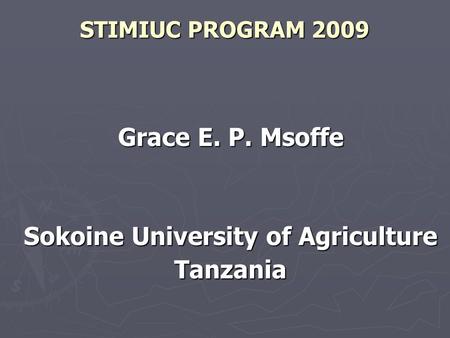 STIMIUC PROGRAM 2009 Grace E. P. Msoffe Sokoine University of Agriculture Tanzania.