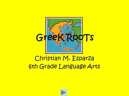 Christian M. Esparza 6th Grade Language Arts GreeK RooTs.