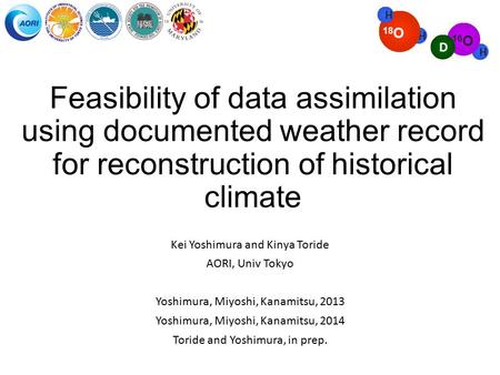 Feasibility of data assimilation using documented weather record for reconstruction of historical climate Kei Yoshimura and Kinya Toride AORI, Univ Tokyo.