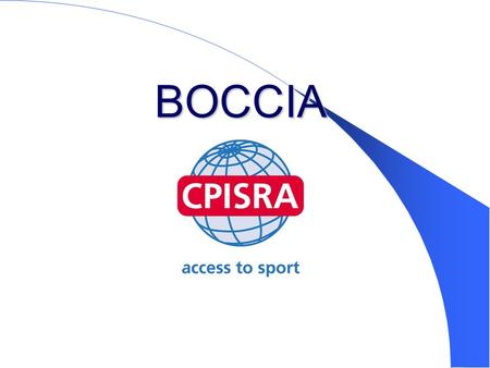 BOCCIA. What is Boccia? Italian in origin Similar to lawn bowling One of the World’s fastest growing sports for severely disabled persons Can be played.