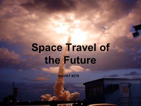 Space Travel of the Future WOPAT #279. What I’m going to talk about: Interplanetary travel Interstellar travel Intergalactic travel Faster than light.