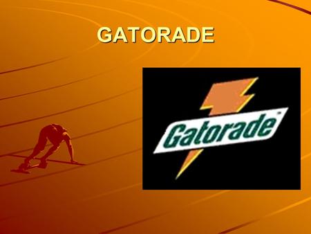 GATORADE. BACKGROUND INFORMATION INFORMATION o First made in 1965, for the University of Florida football team (BOOOO!!!!) o Developed to replace fluids.