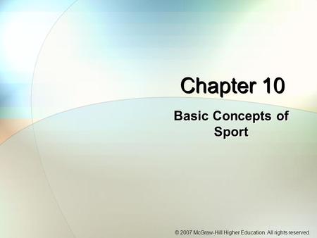 © 2007 McGraw-Hill Higher Education. All rights reserved. Chapter 10 Basic Concepts of Sport.