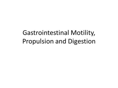 Gastrointestinal Motility, Propulsion and Digestion