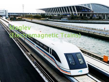 Click to edit Master subtitle style 12/9/10 Maglev (Electromagnetic Trains)