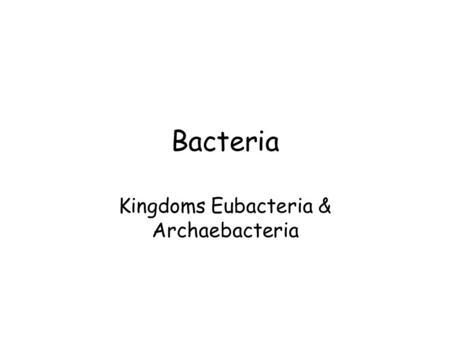 Bacteria Kingdoms Eubacteria & Archaebacteria. Bacteria Single-celled prokaryotes Two kingdoms of bacteria: Archaebacteria Eubacteria.