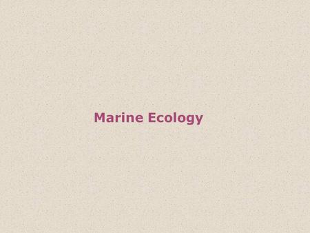 Marine Ecology. Ecology is the study of the inter- relationships between the physical and biological aspects of the environment. It is the study of how.