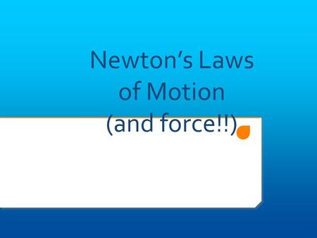 Newton’s Laws of Motion (and force!!) A force is a push or pull on an object.