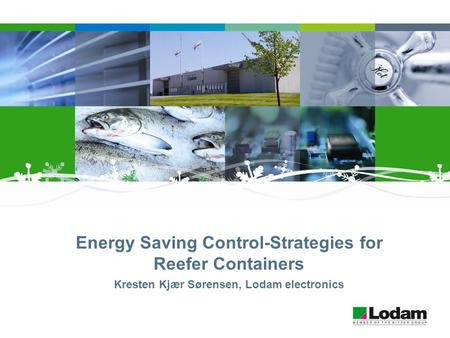 Energy Saving Control-Strategies for Reefer Containers Kresten Kjær Sørensen, Lodam electronics.