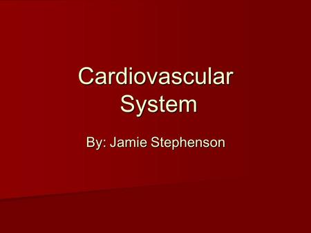 Cardiovascular System By: Jamie Stephenson. History of the Cardiovascular system William Harvey, a student of Hieranymus Farbricius (who had earlier described.