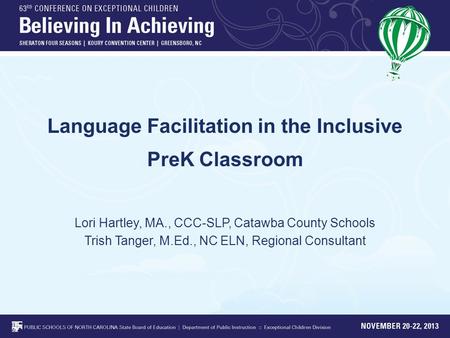 Language Facilitation in the Inclusive PreK Classroom Lori Hartley, MA., CCC-SLP, Catawba County Schools Trish Tanger, M.Ed., NC ELN, Regional Consultant.