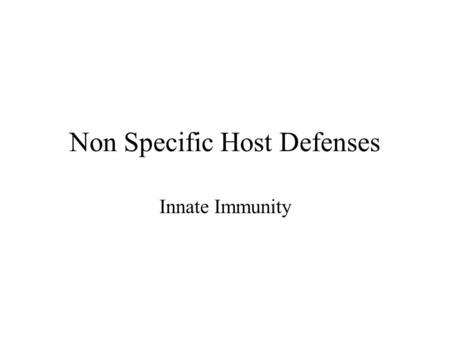 Non Specific Host Defenses Innate Immunity. Host Defenses Nonspecific (innate) or specific Specific (adaptive immune system)