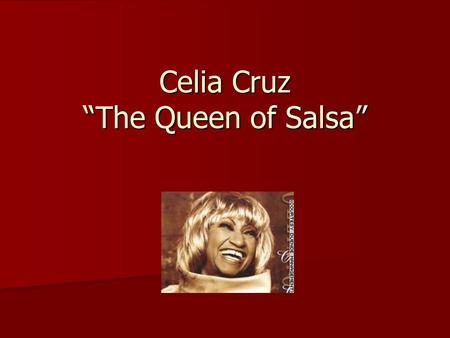Celia Cruz “The Queen of Salsa”