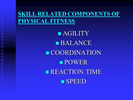 SKILL RELATED COMPONENTS OF PHYSICAL FITNESS