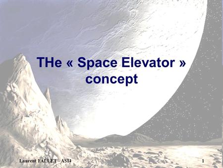 Laurent FALLET - ASI41 THe « Space Elevator » concept.