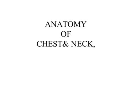 ANATOMY OF CHEST& NECK,.