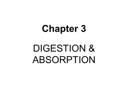Chapter 3 DIGESTION & ABSORPTION. Digestion Digestion – The process of changing food into simple components which the body can absorb Digestive tract.