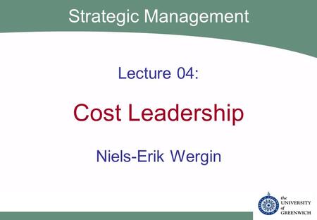 Lecture 04: Cost Leadership Niels-Erik Wergin