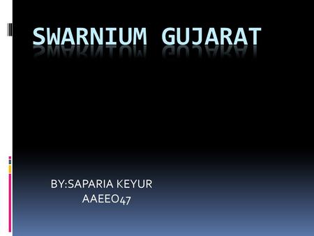 BY:SAPARIA KEYUR AAEEO47. 1 st May 1960, and with first ray of sunlight hitting the ground, Gujarat began a new era. This was to be an era of self confidence,