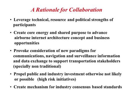 A Rationale for Collaboration Leverage technical, resource and political strengths of participants Create core energy and shared purpose to advance airborne.