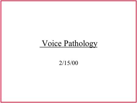 Voice Pathology 2/15/00. Category 1 Vocal Pathologies Secondary to Vocal Abuse & Misuse.
