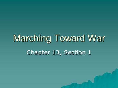 Marching Toward War Chapter 13, Section 1.