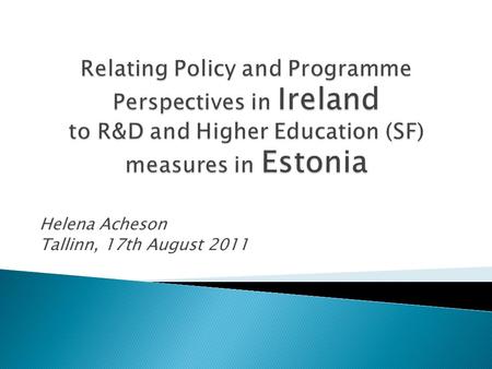 Helena Acheson Tallinn, 17th August 2011.  1999. National Development Plan 2000-2006 Gov strategic decision to develop a world-class research system;