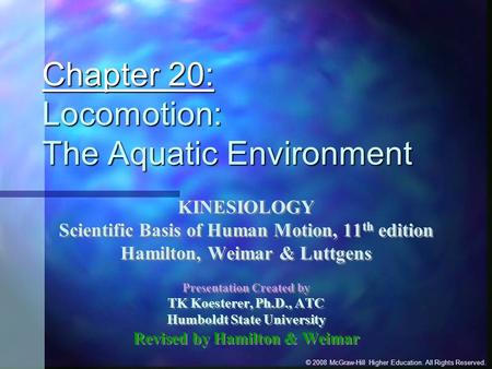 © 2008 McGraw-Hill Higher Education. All Rights Reserved. Chapter 20: Locomotion: The Aquatic Environment KINESIOLOGY Scientific Basis of Human Motion,