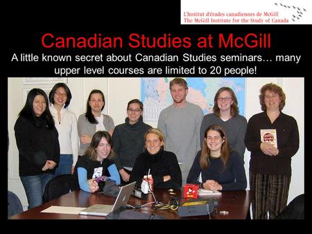 A little known secret about Canadian Studies seminars… many upper level courses are limited to 20 people! Canadian Studies at McGill.