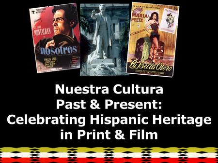 Nuestra Cultura Past & Present: Celebrating Hispanic Heritage in Print & Film.