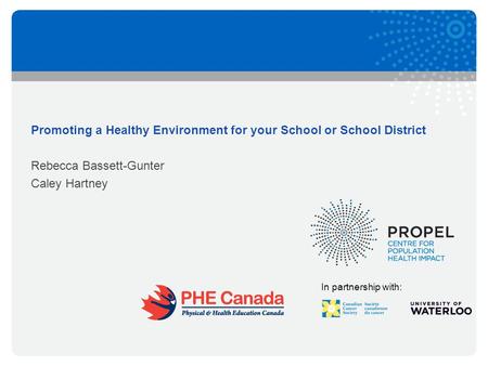 In partnership with: Promoting a Healthy Environment for your School or School District Rebecca Bassett-Gunter Caley Hartney.