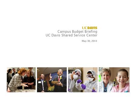 Campus Budget Briefing UC Davis Shared Service Center May 30, 2014.