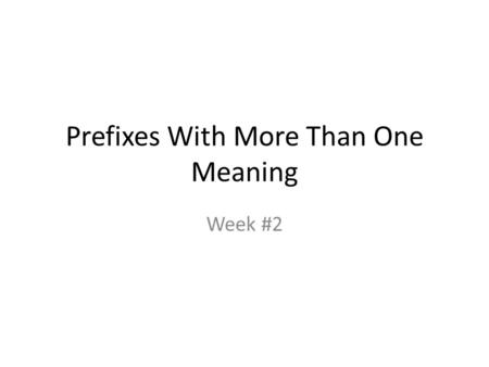 Prefixes With More Than One Meaning Week #2. a-, ab- The prefixes a- and ab- mean: up, out, not, away. Sample words with a- or ab- are: arise abnormal.