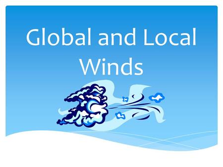 Global and Local Winds i.