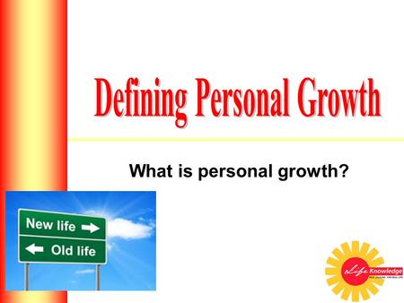 What is personal growth? Introduction to Personal Growth HS 2 Introduction to Leadership HS 2.