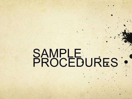 SAMPLE PROCEDURES. PROCEDURE Get a film canister and pour 15 mL of water into the canister. Cut an alka seltzer tablet in half and quickly drop into the.
