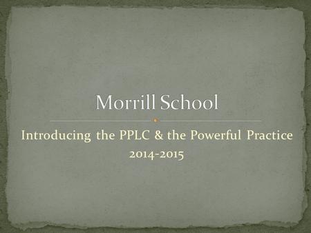 Introducing the PPLC & the Powerful Practice 2014-2015.