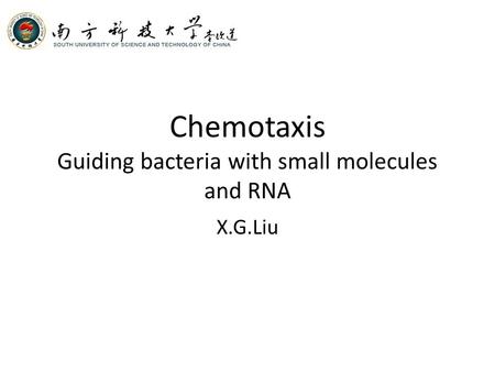 Chemotaxis Guiding bacteria with small molecules and RNA X.G.Liu.